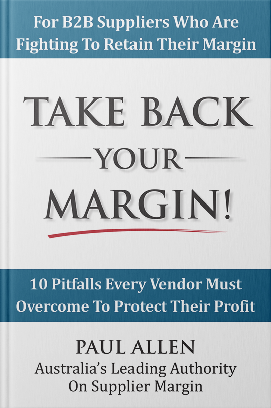 Take Back Your Margin! by Paul Allen. 10 pitfalls every vendor must overcome to protect their profit.