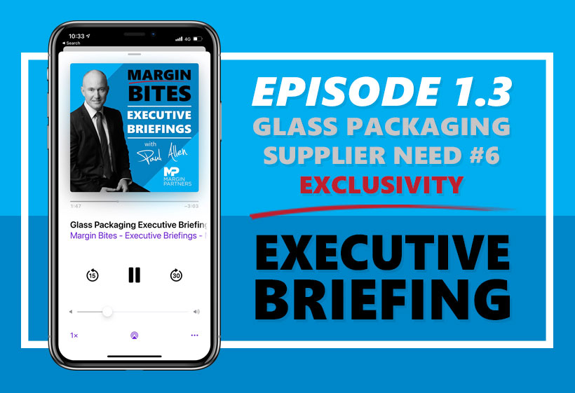 Glass Supplier Needs No. 6 – Exclusivity – Executive Briefing – Ep 1.3